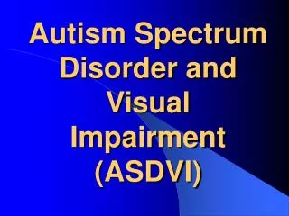 Autism Spectrum Disorder and Visual Impairment (ASDVI)