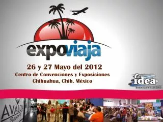 26 y 27 Mayo del 2012 Centro de Convenciones y Exposiciones Chihuahua, Chih. México