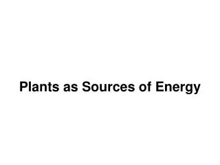 Plants as Sources of Energy