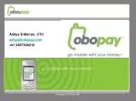 Aditya D Menon, CTO aditya@obopay.com +91 9867039210 - slide 1