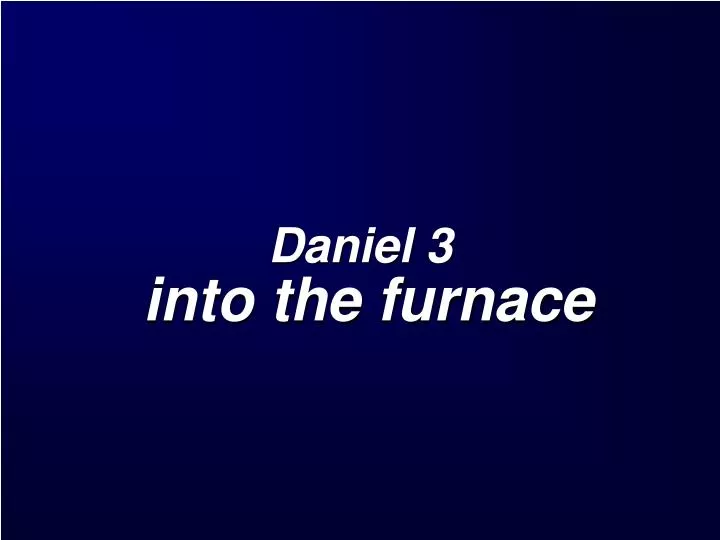 daniel 3 into the furnace