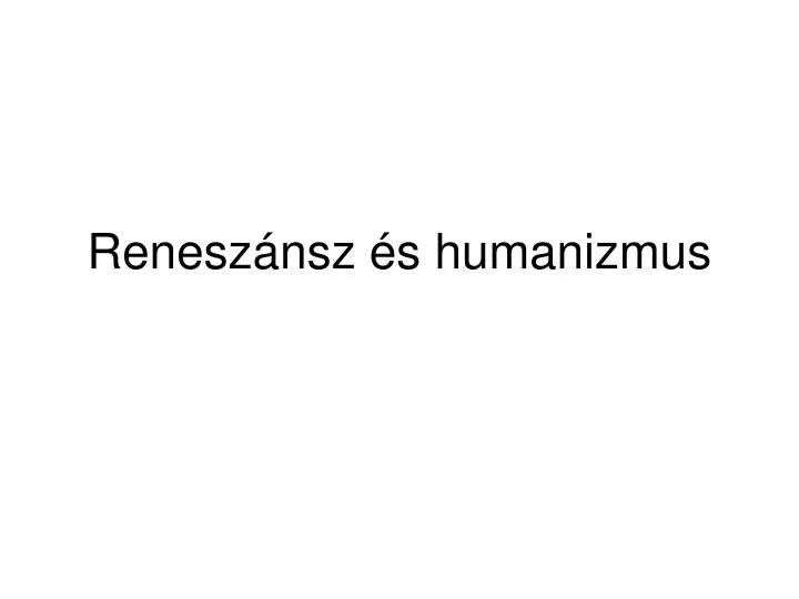 Ppt Renesz Nsz S Humanizmus Powerpoint Presentation Free Download