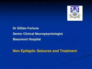 Dr Gillian Fortune Senior Clinical Neuropsychologist Beaumont Hospital Non Epileptic Seizures and Treatment