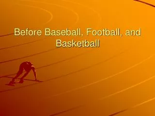 Before Baseball, Football, and Basketball