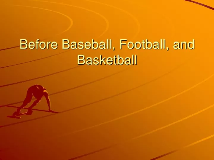 before baseball football and basketball