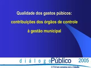 Qualidade dos gastos púbicos: contribuições dos órgãos de controle à gestão municipal