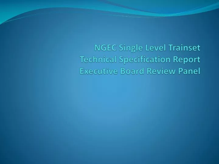 ngec single level trainset technical specification report executive board review panel