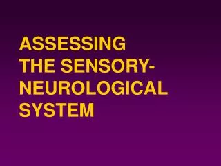 ASSESSING THE SENSORY-NEUROLOGICAL SYSTEM