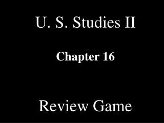 U. S. Studies II Chapter 16 Review Game