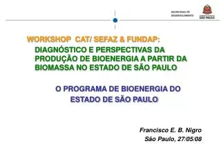 WORKSHOP CAT/ SEFAZ &amp; FUNDAP: 	DIAGNÓSTICO E PERSPECTIVAS DA PRODUÇÃO DE BIOENERGIA A PARTIR DA BIOMASSA NO ESTADO