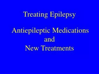 Treating Epilepsy Antiepileptic Medications and New Treatments