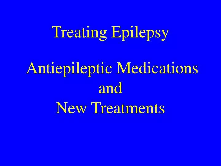 treating epilepsy antiepileptic medications and new treatments