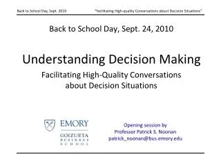 Back to School Day, Sept. 24, 2010 Understanding Decision Making Facilitating High-Quality Conversations about Decision
