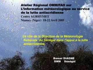 Atelier Régional OMM/FAO sur L’information météorologique au service de la lutte antiacridienne Centre AGRHYMET Niamey