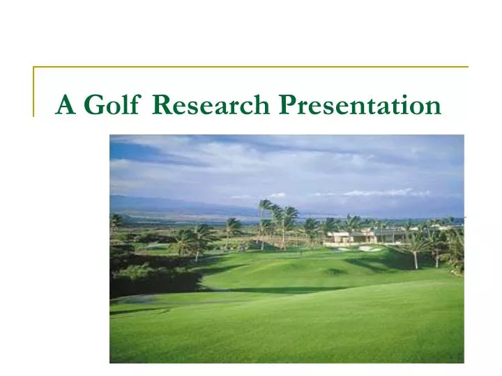 a golf research presentation