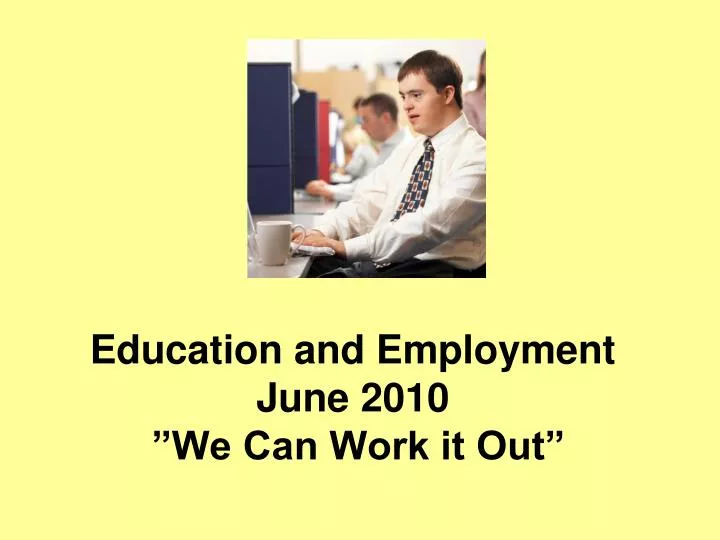 education and employment june 2010 we can work it out