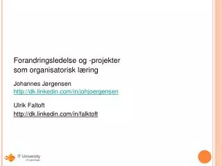 Forandringsledelse og -projekter som organisatorisk læring Johannes Jørgensen http://dk.linkedin.com/in/johjoergensen U
