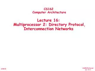 CS162 Computer Architecture Lecture 16: Multiprocessor 2: Directory Protocol, Interconnection Networks