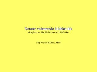 Notater vedrørende kildekritikk (inspirert av Idar Helles notat (10.02.04))