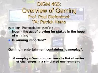 DIGM 465: Overview of Gaming Prof. Paul Diefenbach TA: Patrick Kemp