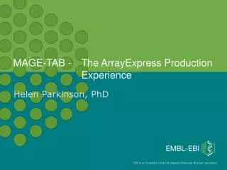 MAGE-TAB - 	The ArrayExpress Production 				Experience