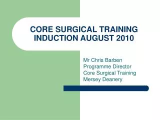 CORE SURGICAL TRAINING INDUCTION AUGUST 2010