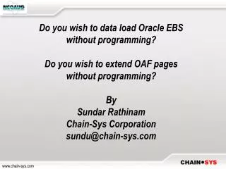 Do you wish to data load Oracle EBS without programming? Do you wish to extend OAF pages without programming? By Sundar