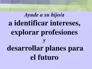 ayude a su hijo a a identificar intereses explorar profesiones y desarrollar planes para el futuro