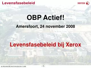 OBP Actief! Amersfoort, 24 november 2008 Levensfasebeleid bij Xerox