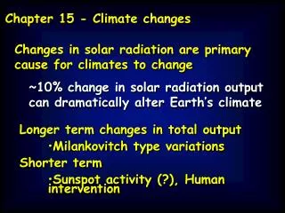 Changes in solar radiation are primary cause for climates to change ~10% change in solar radiation output can dramatical