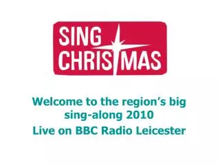 Welcome to the region’s big sing-along 2010 Live on BBC Radio Leicester