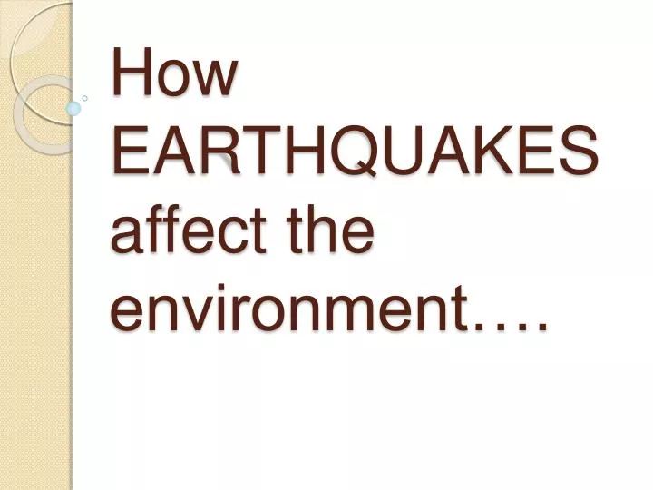 how earthquakes affect the environment