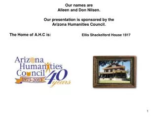 Our names are Alleen and Don Nilsen. Our presentation is sponsored by the Arizona Humanities Council.