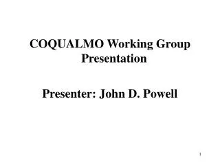 COQUALMO Working Group Presentation Presenter: John D. Powell