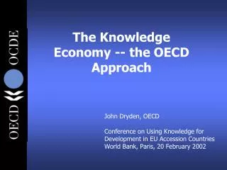 John Dryden, OECD Conference on Using Knowledge for Development in EU Accession Countries World Bank, Paris, 20 February
