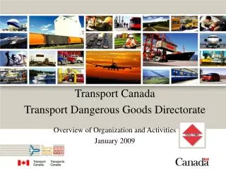 Transport Canada Transport Dangerous Goods Directorate Overview of Organization and Activities January 2009