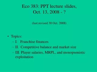 Eco 383: PPT lecture slides, Oct. 13, 2008 - ? (last revised 30 Oct. 2008)