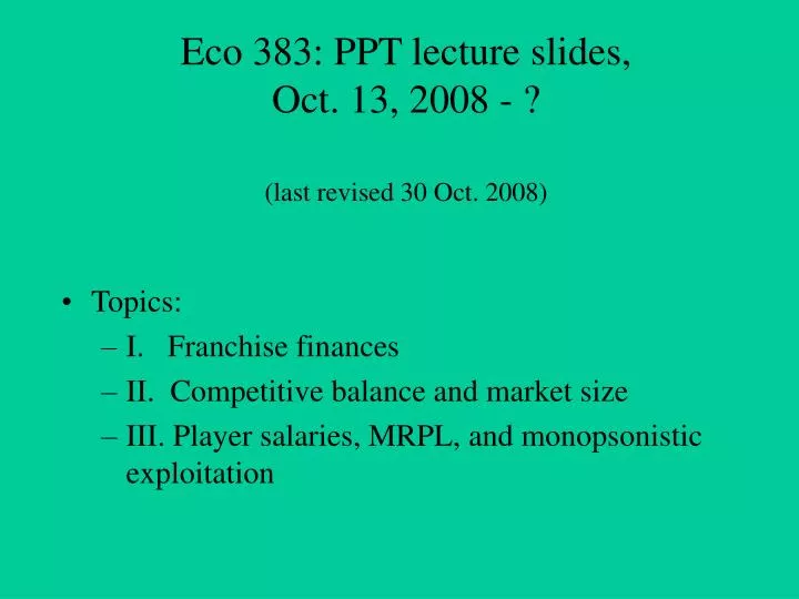 eco 383 ppt lecture slides oct 13 2008 last revised 30 oct 2008