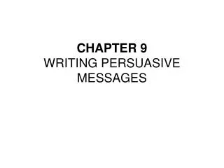 CHAPTER 9 WRITING PERSUASIVE MESSAGES