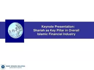 Keynote Presentation: 		Shariah as Key Pillar in Overall 		 Islamic Financial Industry