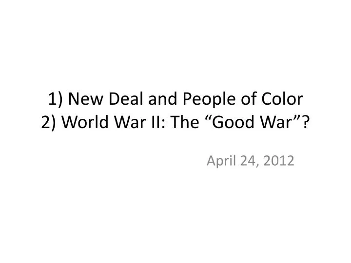 1 new deal and people of color 2 world war ii the good war