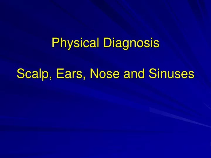 physical diagnosis scalp ears nose and sinuses