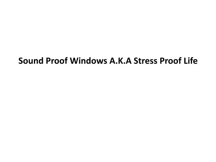 sound proof windows a k a stress proof life