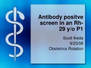 Antibody positve screen in an Rh- 29 y/o P1