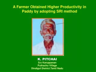 A Farmer Obtained Higher Productivity in Paddy by adopting SRI method