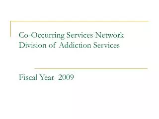 Co-Occurring Services Network Division of Addiction Services Fiscal Year 2009