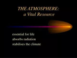 THE ATMOSPHERE: a Vital Resource
