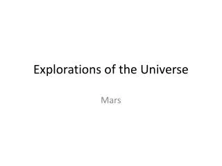 Explorations of the Universe