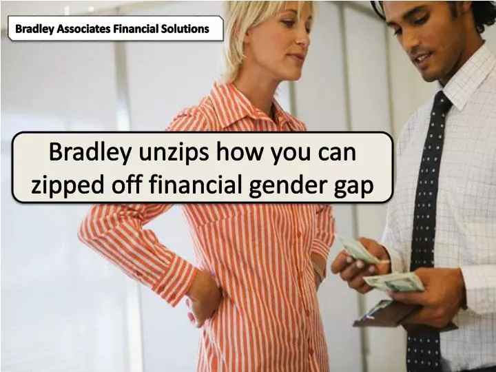 bradley unzips how you can zipped off financial gender gap