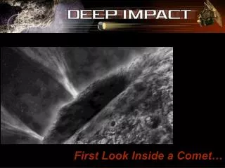 First Look Inside a Comet…